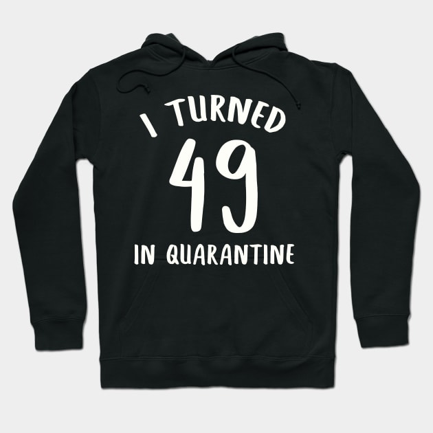 I Turned 49 In Quarantine Hoodie by llama_chill_art